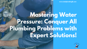 Mastering Water Pressure: Conquer All Plumbing Problems with Expert Solutions!